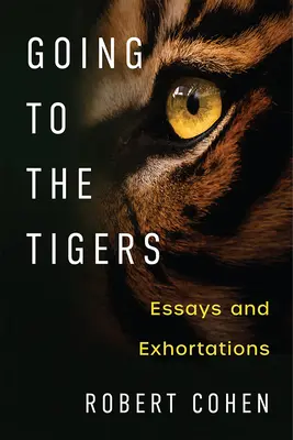 Ir a los Tigres: Ensayos y exhortaciones - Going to the Tigers: Essays and Exhortations