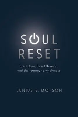 Reinicio del alma: Crisis, avance y viaje a la plenitud - Soul Reset: Breakdown, Breakthrough, and the Journey to Wholeness