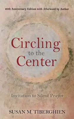 En círculo hacia el centro: Invitación a la oración silenciosa - Circling to the Center: Invitation to Silent Prayer