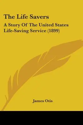 Los Salvavidas: Historia del Servicio de Salvamento de los Estados Unidos (1899) - The Life Savers: A Story Of The United States Life-Saving Service (1899)