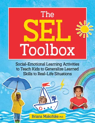 La caja de herramientas Sel: Actividades de aprendizaje socioemocional para enseñar a los niños a generalizar las habilidades aprendidas en situaciones de la vida real - The Sel Toolbox: Social-Emotional Learning Activities to Teach Kids to Generalize Learned Skills to Real-Life Situations