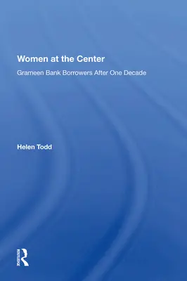 Mujeres en el centro: Prestatarias del Banco Grameen después de una década - Women at the Center: Grameen Bank Borrowers After One Decade