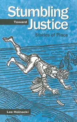 Tropezando con la justicia: Historias de lugares - Stumbling Toward Justice: Stories of Place