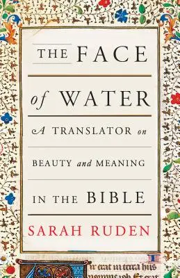 El rostro del agua: Un traductor sobre la belleza y el significado de la Biblia - The Face of Water: A Translator on Beauty and Meaning in the Bible