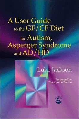 Guía del usuario de la dieta Gf/Cf para el autismo, el síndrome de Asperger y el TDA/H - A User Guide to the Gf/Cf Diet for Autism, Asperger Syndrome and Ad/HD