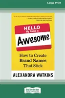 Hola, me llamo alucinante: Cómo crear nombres de marca que peguen [16 Pt Large Print Edition]. - Hello, My Name Is Awesome: How to Create Brand Names That Stick [16 Pt Large Print Edition]