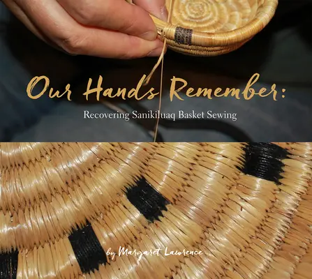 Nuestras manos recuerdan: Recuperando la costura de cestas Sanikiluaq - Our Hands Remember: Recovering Sanikiluaq Basket Sewing