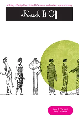 ¡Knock It Off! Historia de la piratería de diseños en la industria estadounidense de la ropa de confección femenina - Knock It Off!: A History of Design Piracy in the Us Women's Ready-To-Wear Apparel Industry