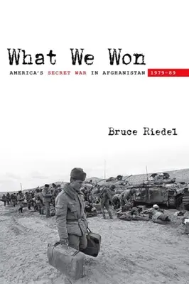 Lo que ganamos: la guerra secreta de Estados Unidos en Afganistán, 1979a-89 - What We Won: America's Secret War in Afghanistan, 1979a-89