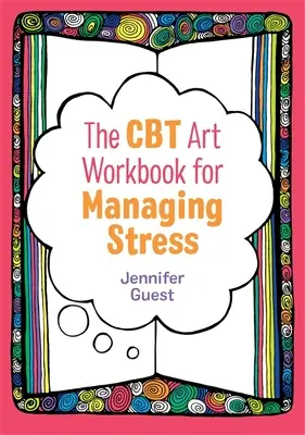 The CBT Art Workbook for Managing Stress (El cuaderno de ejercicios artísticos de la TCC para controlar el estrés) - The CBT Art Workbook for Managing Stress