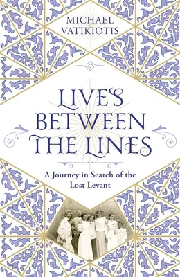 Vidas entre líneas: Un viaje en busca del Levante perdido - Lives Between the Lines: A Journey in Search of the Lost Levant