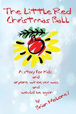 La bolita roja de Navidad: un cuento para niños y para cualquiera que lo haya sido... y vuelva a serlo - The Little Red Christmas Ball: a story for kids and anyone whoever was...and would be again