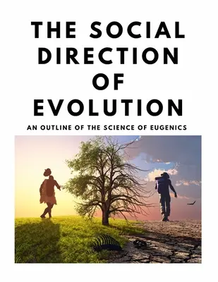 La dirección social de la evolución - Un esbozo de la ciencia de la eugenesia - The Social Direction of Evolution - An Outline of the Science of Eugenics