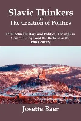 Pensadores eslavos o la creación de polos: Historia intelectual y pensamiento político en Europa Central y los Balcanes en el siglo XIX - Slavic Thinkers or the Creation of Polities: Intellectual History and Political Thought in Central Europe and the Balkans in the 19th Century