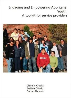 Participación y capacitación de los jóvenes aborígenes: A Toolkit for Service Providers - Engaging and Empowering Aboriginal Youth: A Toolkit for Service Providers