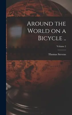 La vuelta al mundo en bicicleta ..; Volumen 2 - Around the World on a Bicycle ..; Volume 2