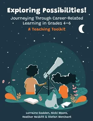 Explorando posibilidades Viaje a través del aprendizaje relacionado con la carrera profesional en 4º a 6º curso: un conjunto de herramientas didácticas - Exploring Possibilities! Journeying Through Career-Related Learning in Grades 4-6: A Teaching Toolkit