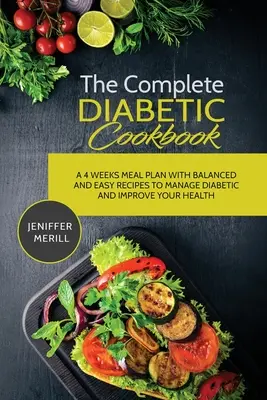 El libro de cocina completo para diabéticos: Un Plan de Alimentación de 4 Semanas con Recetas Equilibradas y Fáciles para Controlar la Diabetes y Mejorar su Salud - The Complete Diabetic Cookbook: A 4 Weeks Meal Plan with Balanced and Easy Recipes to Manage Diabetic and Improve Your Health