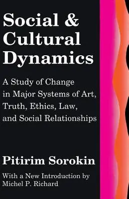 Dinámica social y cultural: Un estudio del cambio en los principales sistemas del arte, la verdad, la ética, el derecho y las relaciones sociales - Social and Cultural Dynamics: A Study of Change in Major Systems of Art, Truth, Ethics, Law and Social Relationships
