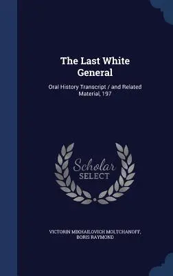 El Último General Blanco: Transcripción de la historia oral / y material relacionado, 197 - The Last White General: Oral History Transcript / and Related Material, 197