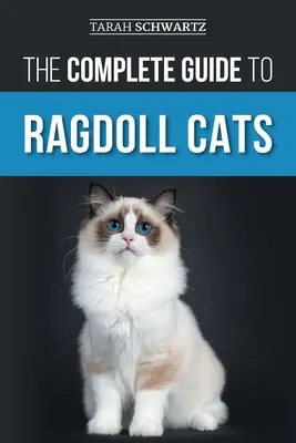 La Guía Completa del Gato Ragdoll: Elección, preparación, adiestramiento, peluquería, alimentación, cuidados y amor por su nuevo gato de raza Ragdoll - The Complete Guide to Ragdoll Cats: Choosing, Preparing for, House Training, Grooming, Feeding, Caring for, and Loving Your New Ragdoll Cat