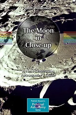 La Luna de cerca: Guía del astrónomo de la próxima generación - The Moon in Close-Up: A Next Generation Astronomer's Guide