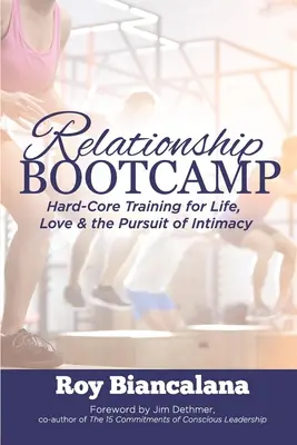 Campo de entrenamiento relacional: Entrenamiento básico para la vida, el amor y la búsqueda de la intimidad - Relationship Bootcamp: Hard-Core Training for Life, Love & the Pursuit of Intimacy