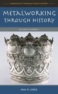 La metalurgia a través de la Historia: Una enciclopedia - Metalworking through History: An Encyclopedia