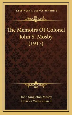 Las memorias del coronel John S. Mosby (1917) - The Memoirs Of Colonel John S. Mosby (1917)