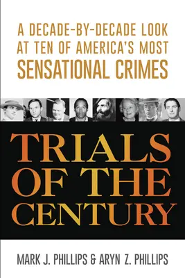 Los juicios del siglo: Una mirada década a década a diez de los crímenes más sensacionales de Estados Unidos - Trials of the Century: A Decade-By-Decade Look at Ten of America's Most Sensational Crimes