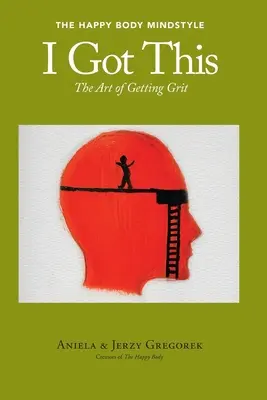 Yo me encargo: El arte de tener agallas - I Got This: The Art of Getting Grit