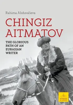 Chingiz Aitmatov: La gloriosa trayectoria de un escritor euroasiático - Chingiz Aitmatov: The Glorious Path of an Eurasian Writer