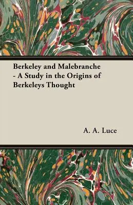 Berkeley y Malebranche - Un estudio de los orígenes del pensamiento de Berkeley - Berkeley and Malebranche - A Study in the Origins of Berkeleys Thought