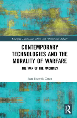 Tecnologías contemporáneas y moralidad de la guerra: La guerra de las máquinas - Contemporary Technologies and the Morality of Warfare: The War of the Machines