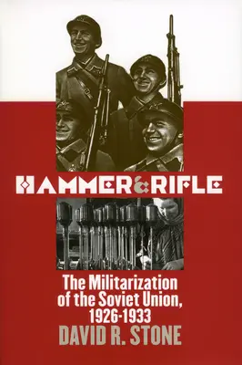 Martillo y fusil: La militarización de la Unión Soviética, 1926-1933 - Hammer and Rifle: The Militarization of the Soviet Union, 1926-1933