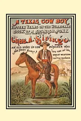 A Texas Cow Boy: Or Fifteen Years on the Hurricane Deck of a Spanish Pony (O quince años en la cubierta de un poni español) - A Texas Cow Boy: Or Fifteen Years on the Hurricane Deck of a Spanish Pony