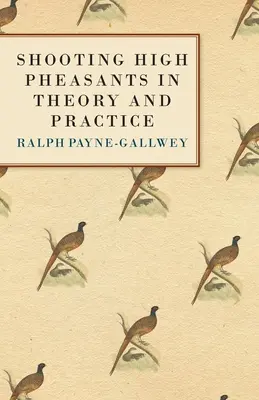 El tiro al faisán en la teoría y en la práctica - Shooting High Pheasants in Theory and Practice