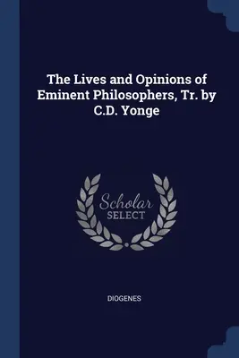 Vidas y opiniones de filósofos eminentes, tr. de C.D. Yonge - The Lives and Opinions of Eminent Philosophers, Tr. by C.D. Yonge