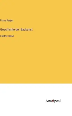 Historia de la construcción: Fnfter Band - Geschichte der Baukunst: Fnfter Band