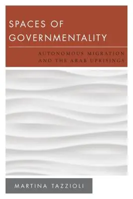 Espacios de gubernamentalidad: La migración autónoma y los levantamientos árabes - Spaces of Governmentality: Autonomous Migration and the Arab Uprisings