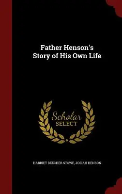 La historia de la vida del padre Henson - Father Henson's Story of His Own Life