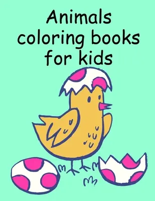 Animales para colorear libros para niños: Niños para colorear y libros de actividades para niños de edades 3-5, 6-8, niños, niñas, aprendizaje temprano - Animals coloring books for kids: Children Coloring and Activity Books for Kids Ages 3-5, 6-8, Boys, Girls, Early Learning