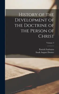 Historia del desarrollo de la doctrina de la persona de Cristo; Volumen 3 - History of the Development of the Doctrine of the Person of Christ; Volume 3