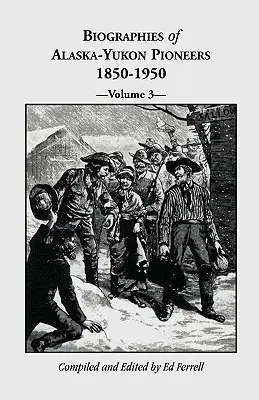 Biografías de los pioneros de Alaska-Yukón 1850-1950, Volumen 3 - Biographies of Alaska-Yukon Pioneers 1850-1950, Volume 3