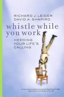 Silba mientras trabajas: Atiende a la llamada de tu vida - Whistle While You Work: Heeding Your Life's Calling