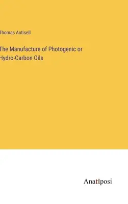 La Fabricación de Aceites Fotogénicos o Hidrocarbonados - The Manufacture of Photogenic or Hydro-Carbon Oils