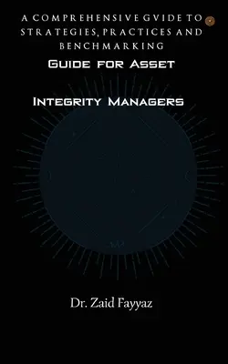 Guía para Gestores de Integridad de Activos: Una guía completa de estrategias, prácticas y evaluación comparativa - Guide for Asset Integrity Managers: A Comprehensive Guide to Strategies, Practices and Benchmarking