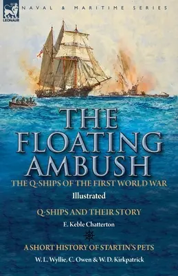 La emboscada flotante: los buques Q de la Primera Guerra Mundial Los buques Q y su historia con una breve historia de las mascotas de Startin - The Floating Ambush: the Q ships of the First World War-Q-Ships and Their Story with a Short History of Startin's Pets