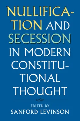 Nulificación y secesión en el pensamiento constitucional moderno - Nullification and Secession in Modern Constitutional Thought