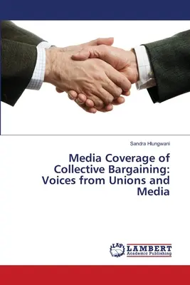 Cobertura mediática de la negociación colectiva: Voces de los sindicatos y los medios de comunicación - Media Coverage of Collective Bargaining: Voices from Unions and Media